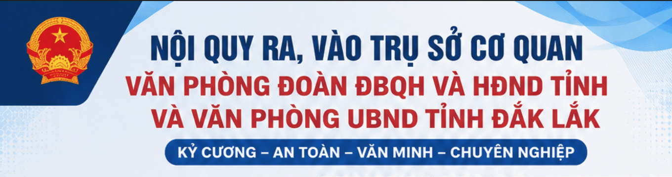 Infographic: Nội quy ra, vào trụ sở cơ quan Văn phòng Đoàn ĐQBH và HĐND tỉnh và Văn phòng UBND tỉnh Đắk Lắk